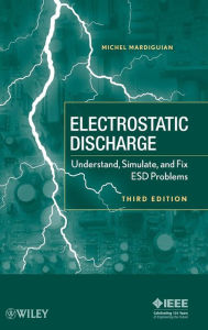 Title: Electro Static Discharge: Understand, Simulate, and Fix ESD Problems / Edition 3, Author: Michel Mardiguian