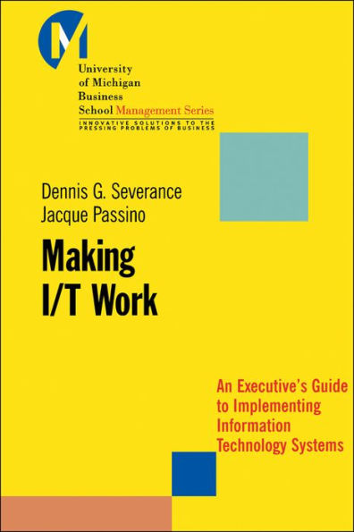 Making I/T Work: An Executive's Guide to Implementing Information Technology Systems