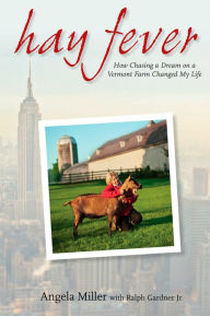 Title: Hay Fever: How Chasing a Dream on a Vermont Farm Changed My Life, Author: Angela Miller