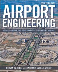 Title: Airport Engineering: Planning, Design, and Development of 21st Century Airports / Edition 4, Author: Norman J. Ashford