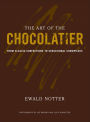 The Art of the Chocolatier: From Classic Confections to Sensational Showpieces / Edition 1