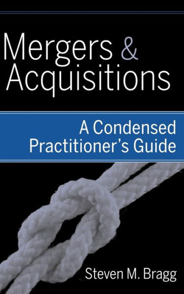 Mergers and Acquisitions: A Condensed Practitioner's Guide / Edition 1