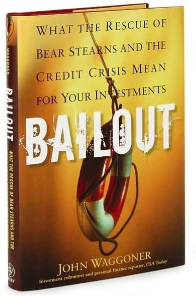 Bailout: What the Rescue of Bear Stearns and the Credit Crisis Mean for Your Investments