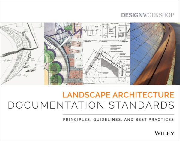 Landscape Architecture Documentation Standards: Principles, Guidelines, and Best Practices / Edition 1