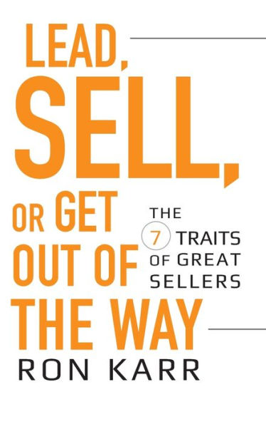 Lead, Sell, or Get Out of The Way: 7 Traits Great Sellers