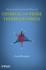 Title: Classical and Geometrical Theory of Chemical and Phase Thermodynamics / Edition 1, Author: Frank Weinhold