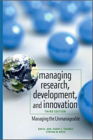 Title: Managing Research, Development and Innovation: Managing the Unmanageable / Edition 3, Author: Ravi Jain