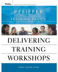 Title: Delivering Training Workshops: Pfeiffer Essential Guides to Training Basics / Edition 1, Author: Janis Fisher Chan