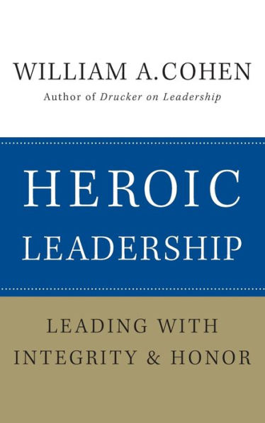Heroic Leadership: Leading with Integrity and Honor