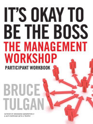 Title: It's Okay to Be the Boss: Participant Workbook / Edition 1, Author: Bruce Tulgan