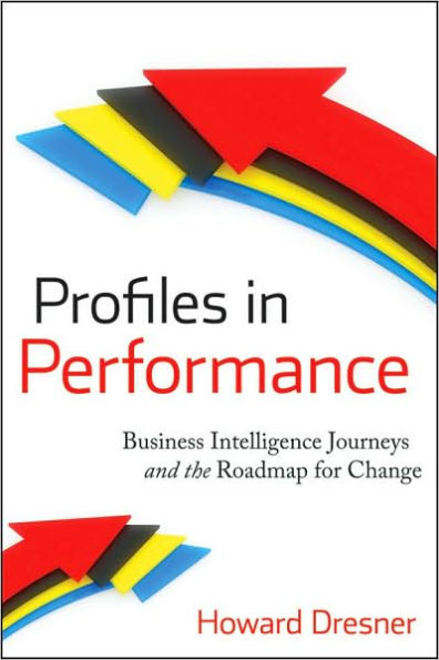 Profiles in Performance: Business Intelligence Journeys and the Roadmap for Change