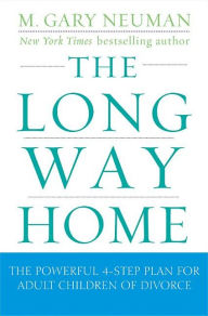 Title: The Long Way Home: The Powerful 4-Step Plan for Adult Children of Divorce, Author: M. Gary Neuman