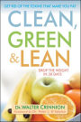 Clean, Green, and Lean: Get Rid of the Toxins That Make You Fat