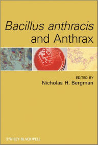 Title: Bacillus anthracis and Anthrax / Edition 1, Author: Nicholas H. Bergman