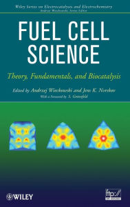 Title: Fuel Cell Science: Theory, Fundamentals, and Biocatalysis / Edition 1, Author: Andrzej Wieckowski