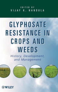 Title: Glyphosate Resistance in Crops and Weeds: History, Development, and Management / Edition 1, Author: Vijay K. Nandula