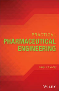 Title: Practical Pharmaceutical Engineering / Edition 1, Author: Gary Prager