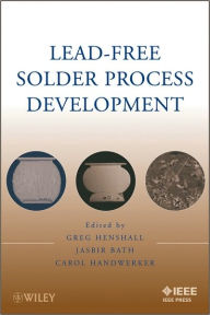 Title: Lead-Free Solder Process Development / Edition 1, Author: Gregory Henshall