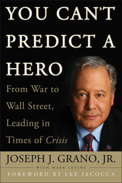 You Can't Predict a Hero: From War to Wall Street, Leading Times of Crisis