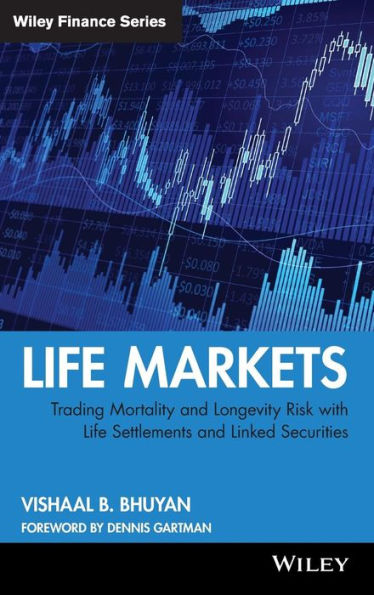 Life Markets: Trading Mortality and Longevity Risk with Life Settlements and Linked Securities / Edition 1