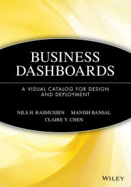 Title: Business Dashboards: A Visual Catalog for Design and Deployment / Edition 1, Author: Nils H. Rasmussen