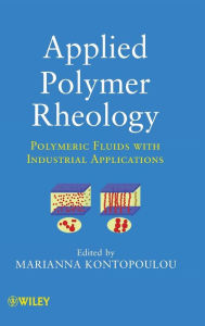 Title: Applied Polymer Rheology: Polymeric Fluids with Industrial Applications / Edition 1, Author: Marianna Kontopoulou