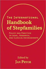 Title: The International Handbook of Stepfamilies: Policy and Practice in Legal, Research, and Clinical Environments, Author: Jan Pryor