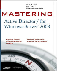 Title: Mastering Active Directory for Windows Server 2008, Author: John A. Price