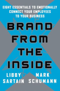 Title: Brand From the Inside: Eight Essentials to Emotionally Connect Your Employees to Your Business, Author: Elizabeth Sartain