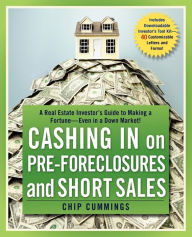 Title: Cashing in on Pre-Foreclosures and Short Sales: A Real Estate Investor's Guide to Making a Fortune - Even in a down Market!, Author: Chip Cummings