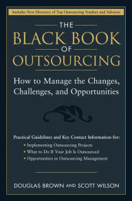 Title: The Black Book of Outsourcing: How to Manage the Changes, Challenges, and Opportunities, Author: Douglas Brown