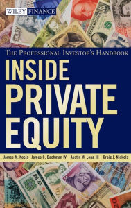 Title: Inside Private Equity: The Professional Investor's Handbook / Edition 1, Author: James M. Kocis