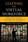 Leading the Virtual Workforce: How Great Leaders Transform Organizations in the 21st Century / Edition 1