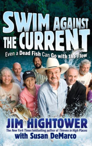 Title: Swim against the Current: Even a Dead Fish Can Go With the Flow, Author: Jim Hightower