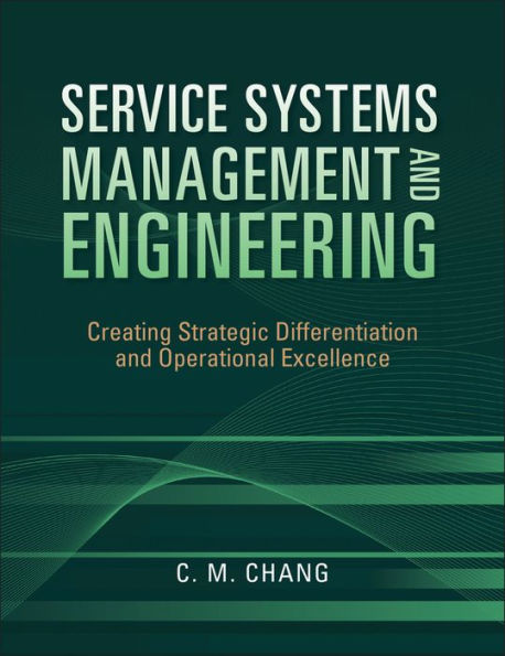 Service Systems Management and Engineering: Creating Strategic Differentiation and Operational Excellence / Edition 1