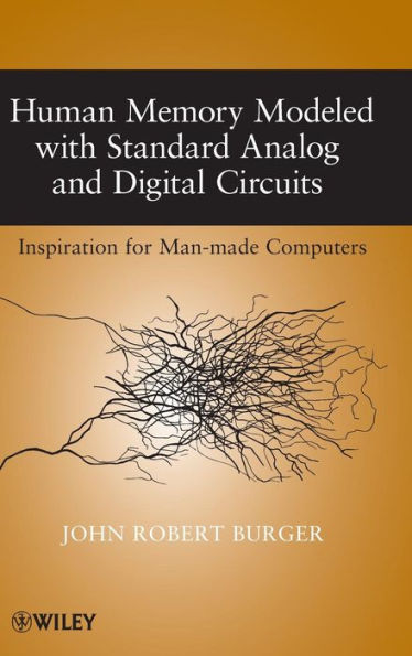 Human Memory Modeled with Standard Analog and Digital Circuits: Inspiration for Man-made Computers / Edition 1