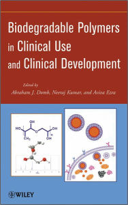 Title: Biodegradable Polymers in Clinical Use and Clinical Development / Edition 1, Author: Abraham J. Domb