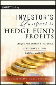 Title: Investor's Passport to Hedge Fund Profits: Unique Investment Strategies for Today's Global Capital Markets / Edition 1, Author: Sean D. Casterline