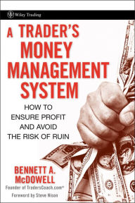 Title: A Trader's Money Management System: How to Ensure Profit and Avoid the Risk of Ruin, Author: Bennett A. McDowell