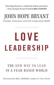 Title: Love Leadership: The New Way to Lead in a Fear-Based World, Author: John Hope Bryant