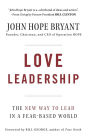 Love Leadership: The New Way to Lead in a Fear-Based World