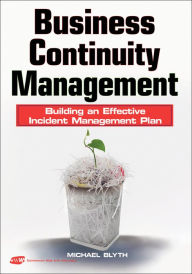 Title: Business Continuity Management: Building an Effective Incident Management Plan / Edition 1, Author: Michael Blyth