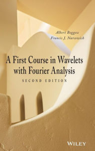 Title: A First Course in Wavelets with Fourier Analysis / Edition 2, Author: Albert Boggess