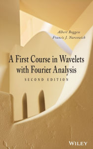 Title: A First Course in Wavelets with Fourier Analysis / Edition 2, Author: Albert Boggess