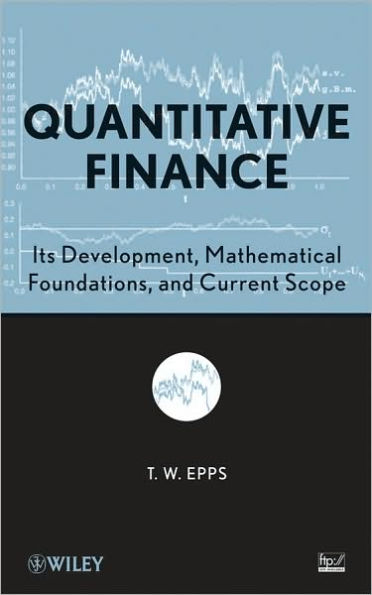 Quantitative Finance: Its Development, Mathematical Foundations, and Current Scope / Edition 1