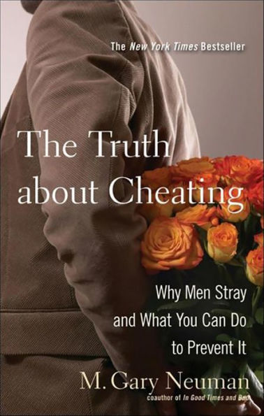 The Truth about Cheating: Why Men Stray and What You Can Do to Prevent It