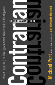 Title: The Contrarian Effect: Why It Pays (Big) to Take Typical Sales Advice and Do the Opposite, Author: Michael Port