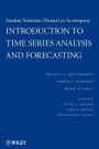 Introduction to Time Series Analysis and Forecasting, 1e Student Solutions Manual / Edition 1