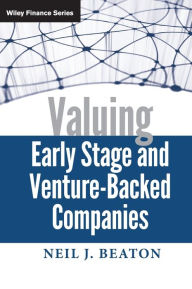 Title: Valuing Early Stage and Venture-Backed Companies / Edition 1, Author: Neil J. Beaton