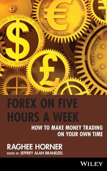 Forex on Five Hours a Week: How to Make Money Trading on Your Own Time / Edition 1